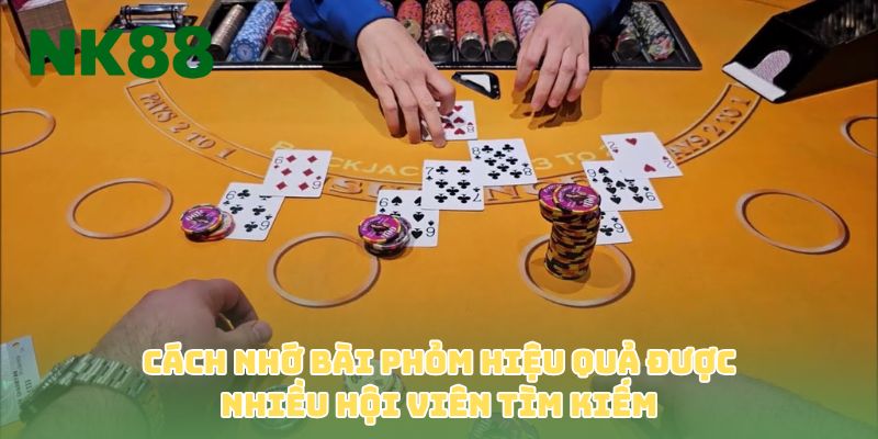 Cách nhớ bài Phỏm hiệu quả được nhiều hội viên tìm kiếm