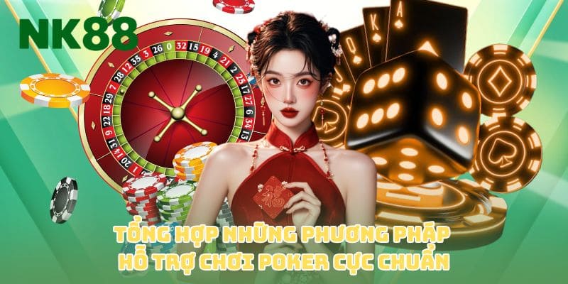 Tổng hợp những phương pháp hỗ trợ chơi poker cực chuẩn
